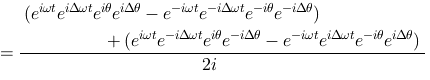 = \frac{(e^{i \omega t}e^{i \Delta\omega t}e^{i \theta}e^{i \Delta\theta}-e^{-i \omega t}e^{-i \Delta\omega t}e^{-i \theta}e^{-i \Delta\theta})
			+(e^{i \omega t}e^{-i \Delta\omega t}e^{i \theta}e^{-i \Delta\theta}-e^{-i \omega t}e^{i \Delta\omega t}e^{-i \theta}e^{i \Delta\theta})}{2i}