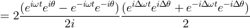 = 2\frac{(e^{i \omega t}e^{i \theta} - e^{-i \omega t}e^{-i \theta})}{2i}
			\frac{(e^{i \Delta\omega t}e^{i \Delta\theta} + e^{-i \Delta\omega t}e^{-i \Delta\theta})}{2}